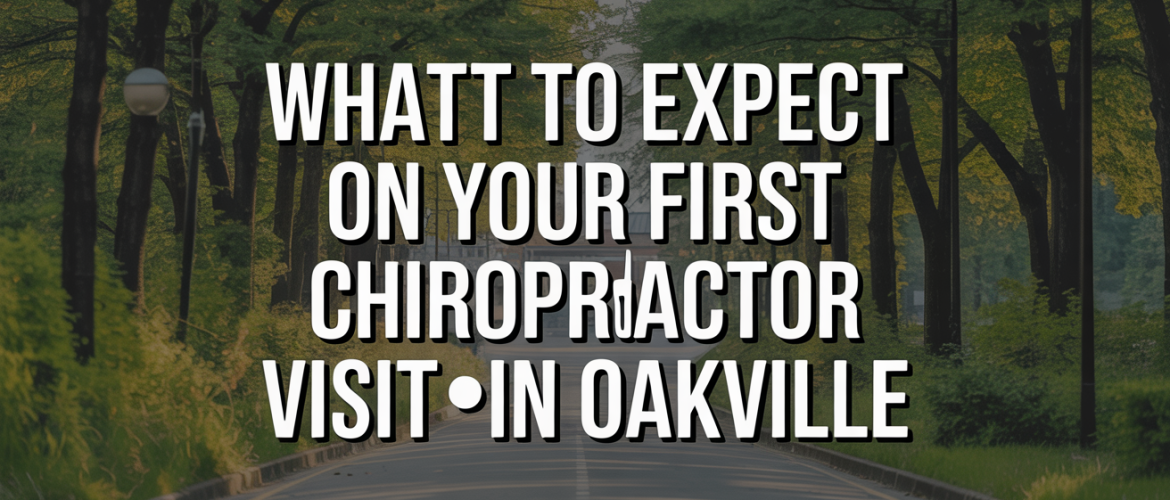 What to Expect on Your First Chiropractor Visit in Oakville