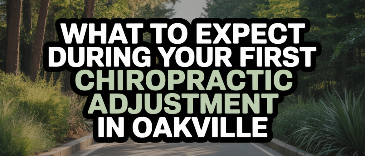 What to Expect During Your First Chiropractic Adjustment in Oakville