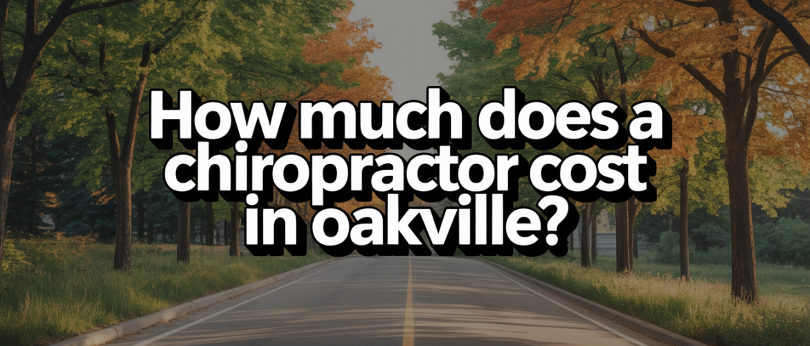 How Much Does a Chiropractor Cost in Oakville?