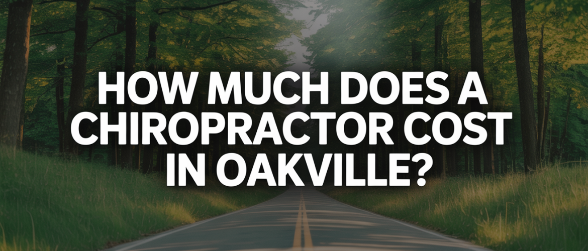 How Much Does a Chiropractor Cost in Oakville?