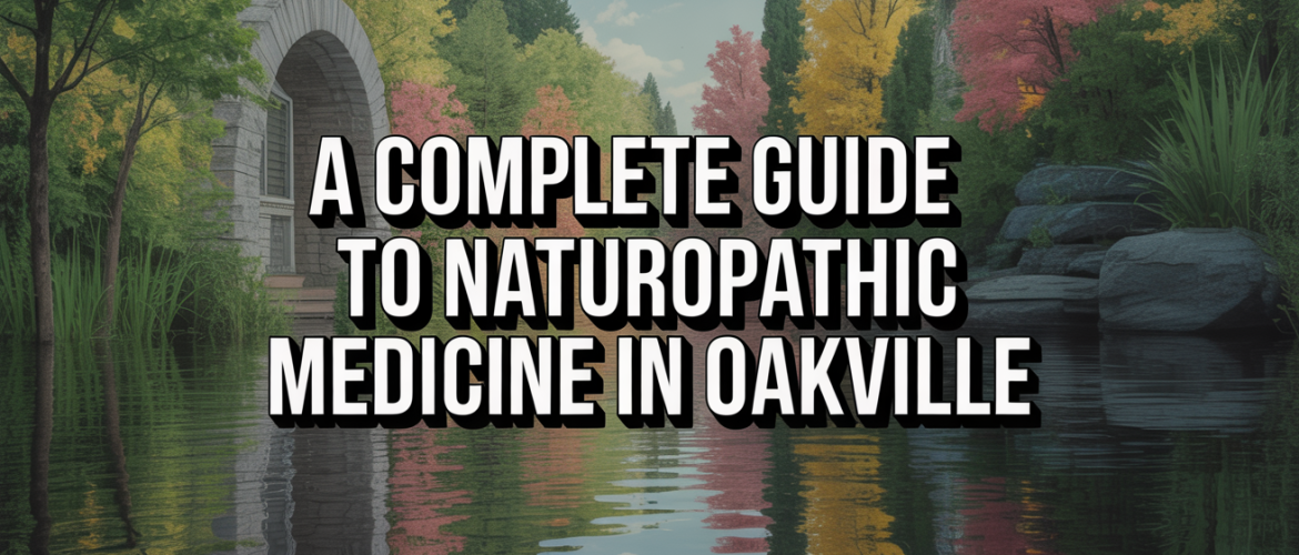 A Complete Guide to Naturopathic Medicine in Oakville