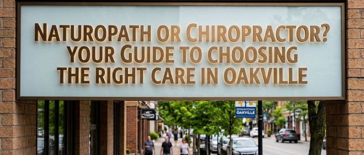 Naturopath or Chiropractor? Your Guide to Choosing the Right Care in Oakville